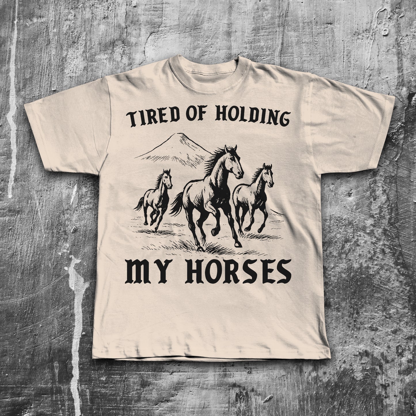 Tired Of Holding My Horses Funny T-shirt, Horse Shirt