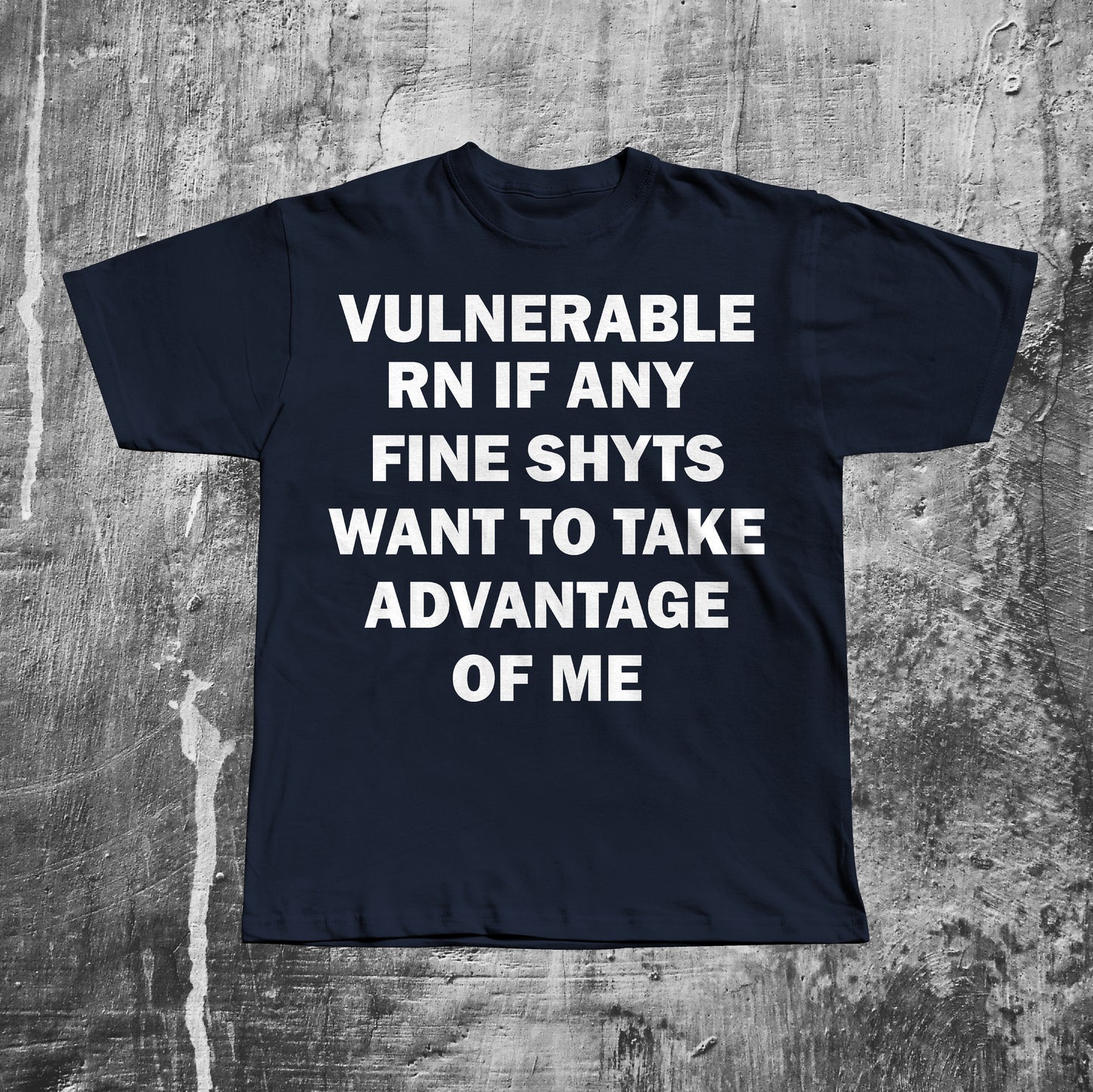 Vulnerable RN If any Fine Shyts Want to Take Advantage of Me T-shirt