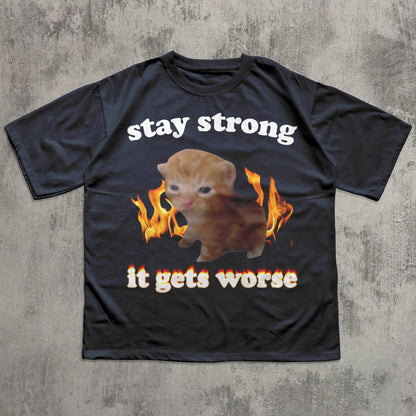 Stay Strong It Gets Worse Funny Cat Meme T-shirt, Silly Cats Shirt, Kitten Tee, Brainrot Clothes