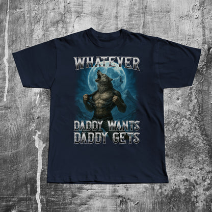 Whatever Daddy Wants Daddy Gets Funny Wolf Meme T-shirt, Alpha Male Shirt