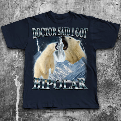 Doctor Said I Got Bipolar Shirt, Funny Polar Bear T-shirt, Meme Shirts, Bootleg Bears Tee