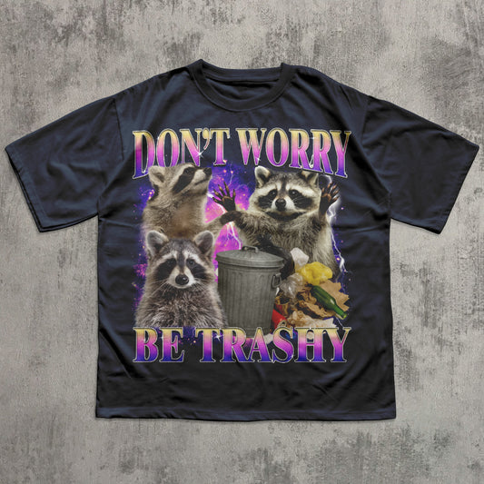 Don't Worry Be Trashy Funny Raccoon T-shirt, 90s Retro Raccoons Shirt, Silly Trash Panda Tee, Me