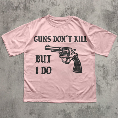 Guns Don't Kill But I Do Funny Meme T-shirt, Unhinged Shirt, Edgy Humor Tee, Weird Shirts4