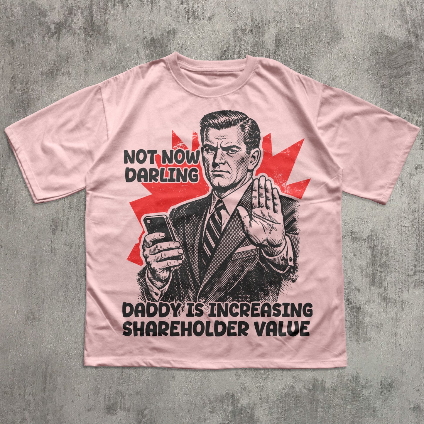 Funny retro corporate meme t-shirt with mid-century businessman illustration and text ‘Not Now Darling Daddy Is Increasing Shareholder Value,’ vintage propaganda style graphic tee.