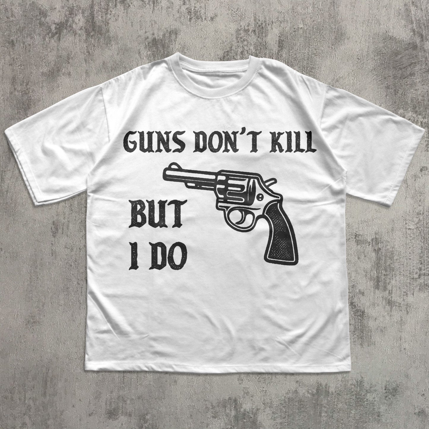 Guns Don't Kill But I Do Funny Meme T-shirt, Unhinged Shirt, Edgy Humor Tee, Weird Shirts4