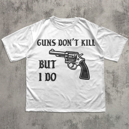 Guns Don't Kill But I Do Funny Meme T-shirt, Unhinged Shirt, Edgy Humor Tee, Weird Shirts4
