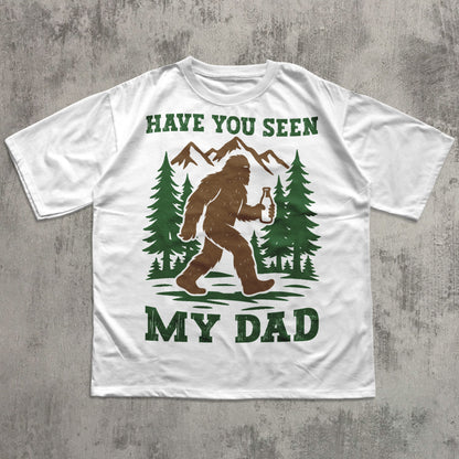 90s Retro Funny Bigfoot Dad Shirt, Funny Have you seen my Dad T-Shirt, Popular Fathers Day Shirt