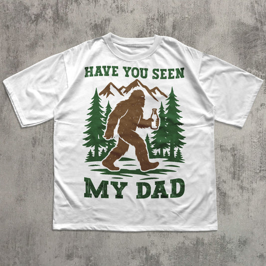 90s Retro Funny Bigfoot Dad Shirt, Funny Have you seen my Dad T-Shirt, Popular Fathers Day Shirt