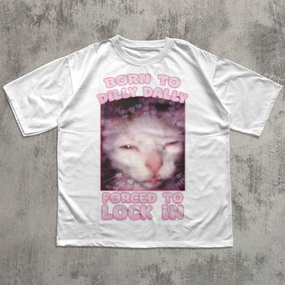Born to Dilly Dally Forced to Lock In Funny Cat Meme T-shirt