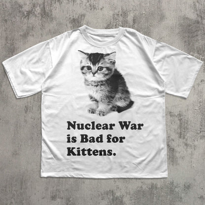Nuclear War is Bad for Kittens Funny Cat Meme T-shirt, Silly Cats Shirt, Y2k Retro Kitten Tee