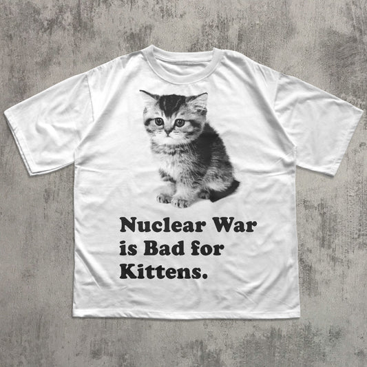 Nuclear War is Bad for Kittens Funny Cat Meme T-shirt, Silly Cats Shirt, Y2k Retro Kitten Tee