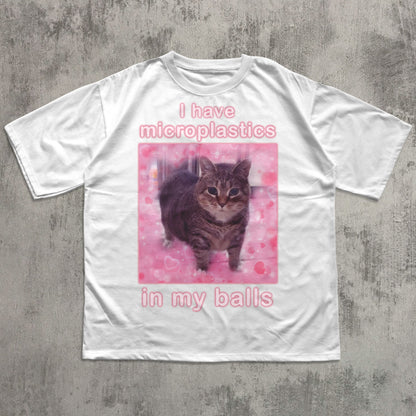 I Have Microplastics in my Balls Funny Cat Meme T-shirt