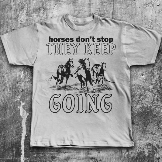 Horses Don't Stop They Keep Going Funny Meme T-shirt